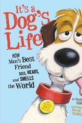 Cover Art for 9781596434486, It’s a Dog’s Life: How Man’s Best Friend Sees, Hears, and Smells the World by Susan E. Goodman