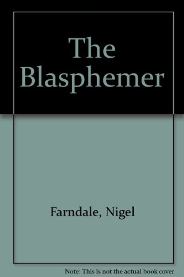 Cover Art for 9781444803488, The Blasphemer by Nigel Farndale