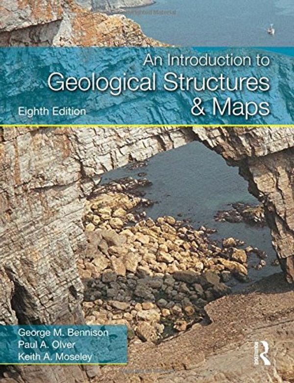 Cover Art for 0001444112120, An Introduction to Geological Structures and Maps by George M. Bennison, Paul A. Olver, Keith A. Moseley