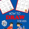Cover Art for B077ZKCKHG, How to Draw for Kids: Learn to Draw Step by Step, Easy and Fun! (Step-by-Step Drawing Books Book 1) by Dp Kids
