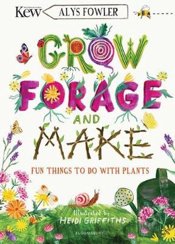 Cover Art for 9781526619105, KEW: Grow, Forage and Make: Fun things to do with plants by Alys Fowler