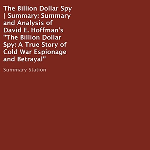 Cover Art for B01EYTLJOI, Summary and Analysis of David E. Hoffman's The Billion Dollar Spy: A True Story of Cold War Espionage and Betrayal by Summary Station