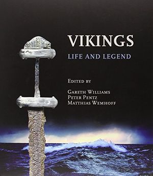 Cover Art for 9780801479427, Vikings: Life and Legend by Gareth Williams, Peter Pentz, Matthias Wemhoff, Queen Margrethe of Denmark, Gareth Pentz Williams