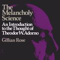 Cover Art for 9780333232149, Melancholy ScienceIntroduction to the Thought of Theodor W. Adorno by Gillian Rose