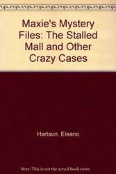 Cover Art for 9780316614238, Maxie's Mystery Files: The Stalled Mall and Other Crazy Cases by Hartson, Eleanor & Taylor, Mark