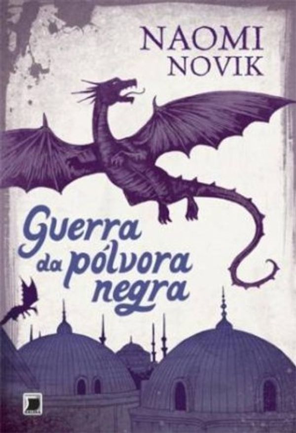 Cover Art for 9788501084552, Guerra da pólvora negra (Vol. 3 Temeraire) by Naomi Novik