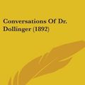 Cover Art for 9780548608555, Conversations Of Dr. Dollinger (1892) by Louise Von Kobell