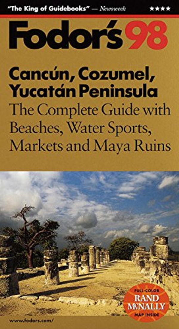 Cover Art for 9780679034537, Cancun, Cozumel, Yucatan Peninsula '98: The Complete Guide with Beaches, Water Sports, Markets and Maya Ruins (Fodor's Gold Guides) by Eugene Fodor, etc.