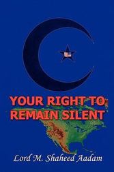 Cover Art for 9781436303774, Your Right to Remain Silent by Lord M Shaheed Aadam