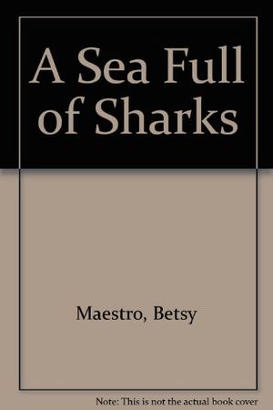 Cover Art for 9780590431002, A Sea Full of Sharks by Betsy Maestro