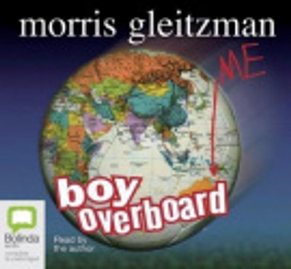 Cover Art for 9781740308144, Boy Overboard: Unabridged by Morris Gleitzman