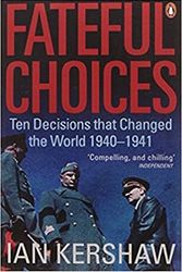 Cover Art for 9780141986647, Fateful Choices: Ten Decisions That Changed The World, 1940-1941 by Ian Kershaw