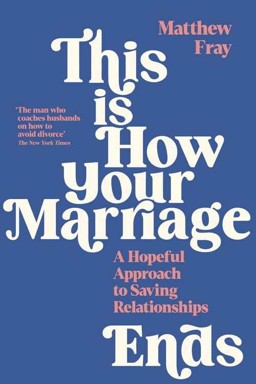 Cover Art for 9781788168090, This is How Your Marriage Ends: A Hopeful Approach to Saving Relationships by Matthew Fray