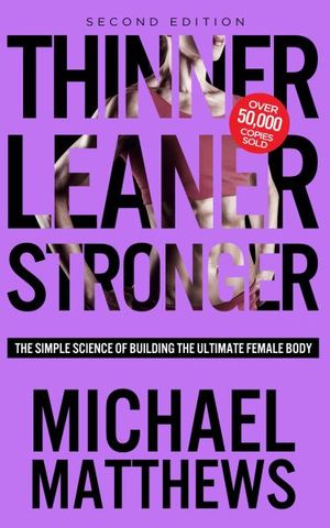 Cover Art for 9781938895319, Thinner Leaner Stronger: The Simple Science of Building the Ultimate Female Body by Michael Matthews