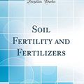 Cover Art for 9781528478960, Soil Fertility and Fertilizers (Classic Reprint) by James Edward Halligan