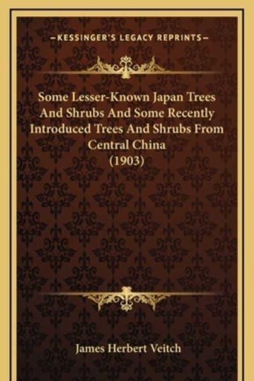 Cover Art for 9781168717979, Some Lesser-Known Japan Trees and Shrubs and Some Recently Introduced Trees and Shrubs from Central China (1903) by James Herbert Veitch