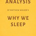 Cover Art for 9781973274667, Analysis of Matthew Walker’s Why We Sleep by Milkyway Media by Milkyway Media
