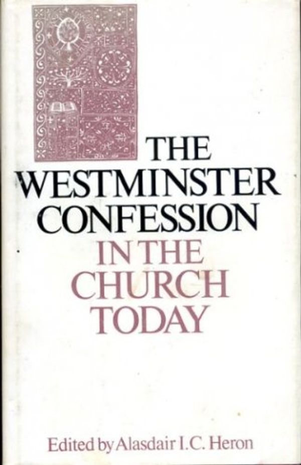 Cover Art for 9780715204979, The Westminster Confession in the Church today: Papers prepared for the Church of Scotland Panel on Doctrine by Alasdair I C Heron