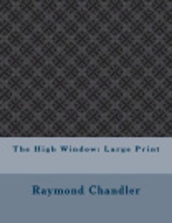 Cover Art for 9781981959655, The High Window: Large Print by Raymond Chandler