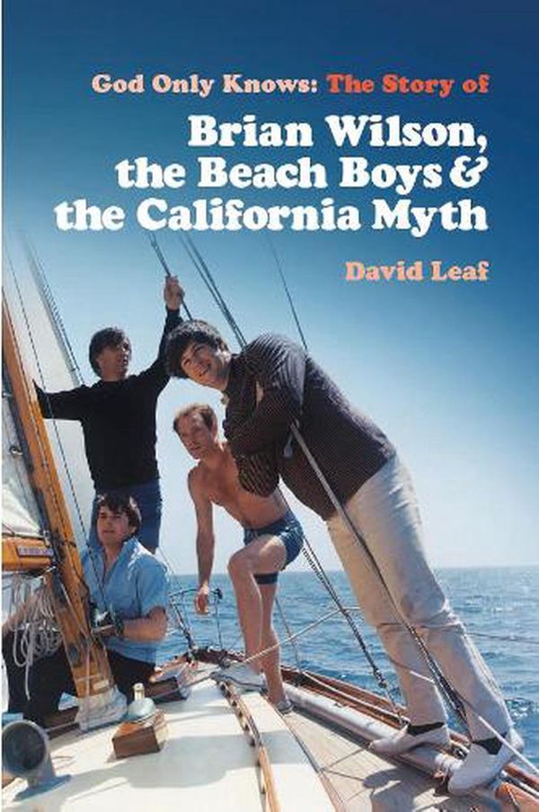 Cover Art for 9781913172756, God Only Knows: The Story of Brian Wilson, the Beach Boys and the California Myth by David Leaf