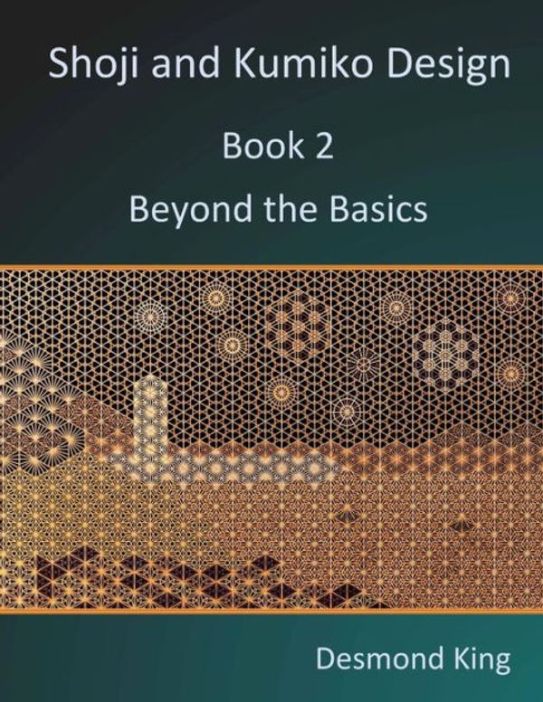 Cover Art for 9780987258311, Shoji and Kumiko Design: Book 2 Beyond the Basics by Desmond King