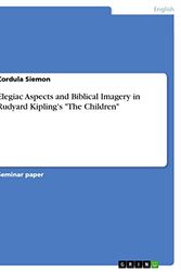 Cover Art for 9783640704064, Elegiac Aspects and Biblical Imagery in Rudyard Kipling's "The Children" by Cordula Siemon