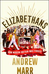 Cover Art for 9780008298401, Elizabethans: How Modern Britain Was Forged by Andrew Marr
