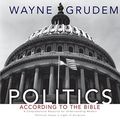 Cover Art for B00NXAQMB0, Politics - According to the Bible: A Comprehensive Resource for Understanding Modern Political Issues in Light of Scripture by Wayne Grudem
