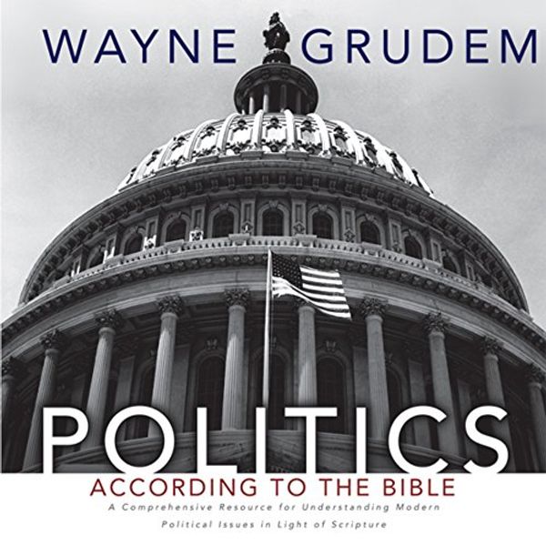 Cover Art for B00NXAQMB0, Politics - According to the Bible: A Comprehensive Resource for Understanding Modern Political Issues in Light of Scripture by Wayne Grudem