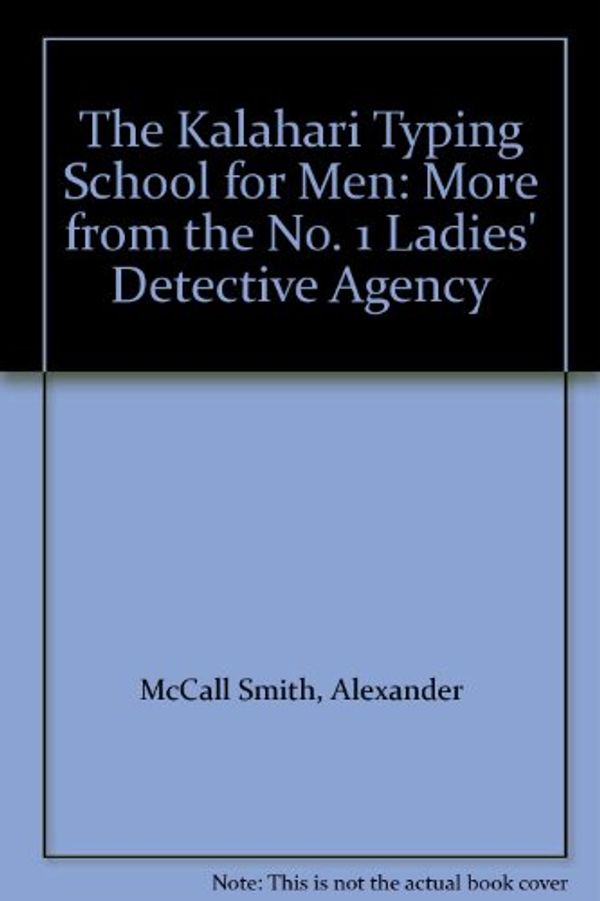 Cover Art for B009CNA6M8, The Kalahari Typing School for Men: More from the No. 1 Ladies' Detective Agency by Alexander McCall Smith