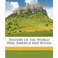 Cover Art for 9781144309716, History of the World War: America and Russia by Frank Herbert Simonds