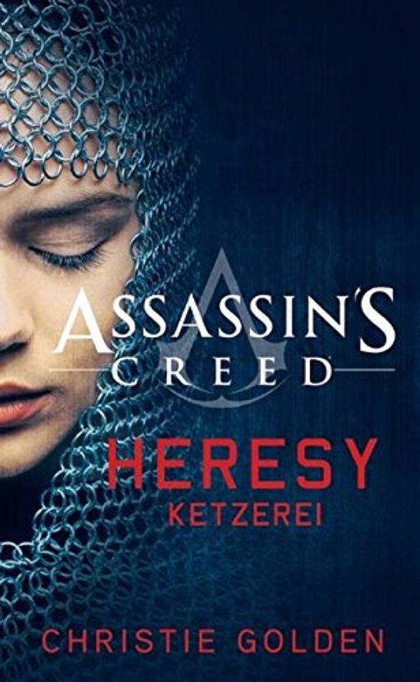 Cover Art for 9783833233517, Assassin's Creed: Heresy - Ketzerei: Die offizielle Vorgeschichte zum Film by Golden, Christie
