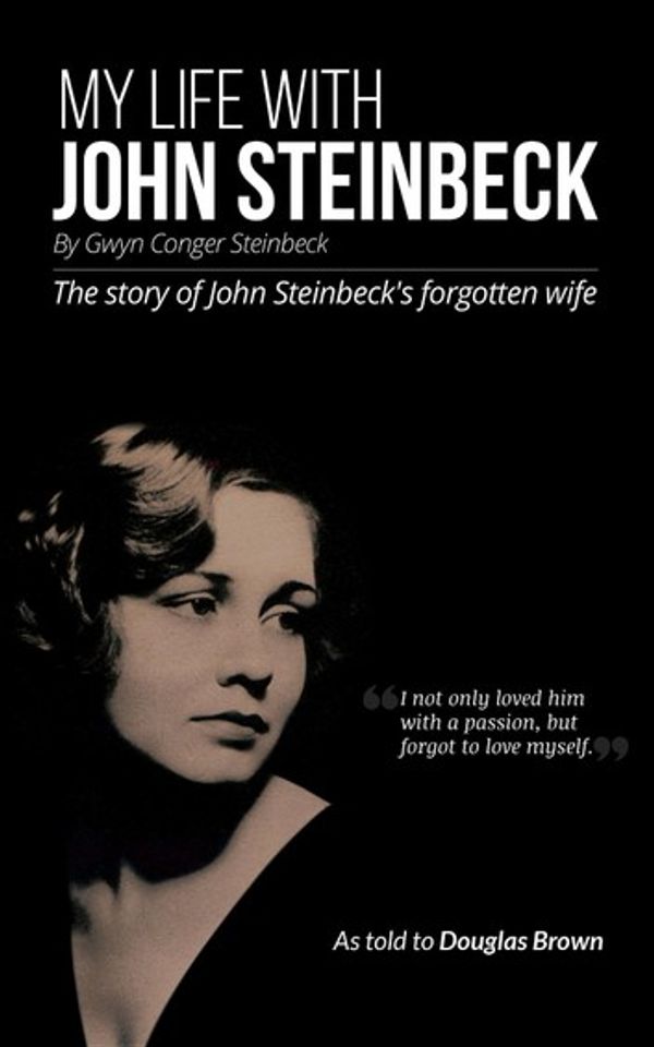 Cover Art for 9781999675226, My Life With John Steinbeck: The story of John Steinbeck's forgotten wife by Gwyn Conger Steinbeck