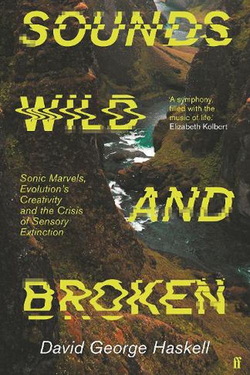Cover Art for 9780571361977, Sounds Wild and Broken by David George Haskell