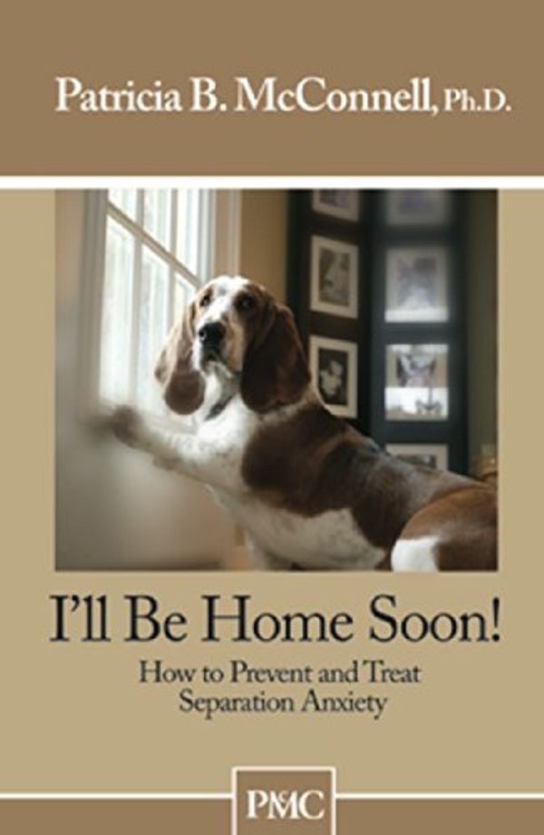Cover Art for B001CSLJR2, I'll be Home Soon: How to Prevent and Treat Separation Anxiety. by McConnell Ph.D., Patricia B.