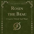 Cover Art for 9781527677647, Rosin the Beau: A Sequel to "Melody" And "Marie" (Classic Reprint) by Laura Elizabeth Richards