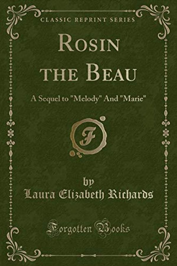 Cover Art for 9781527677647, Rosin the Beau: A Sequel to "Melody" And "Marie" (Classic Reprint) by Laura Elizabeth Richards