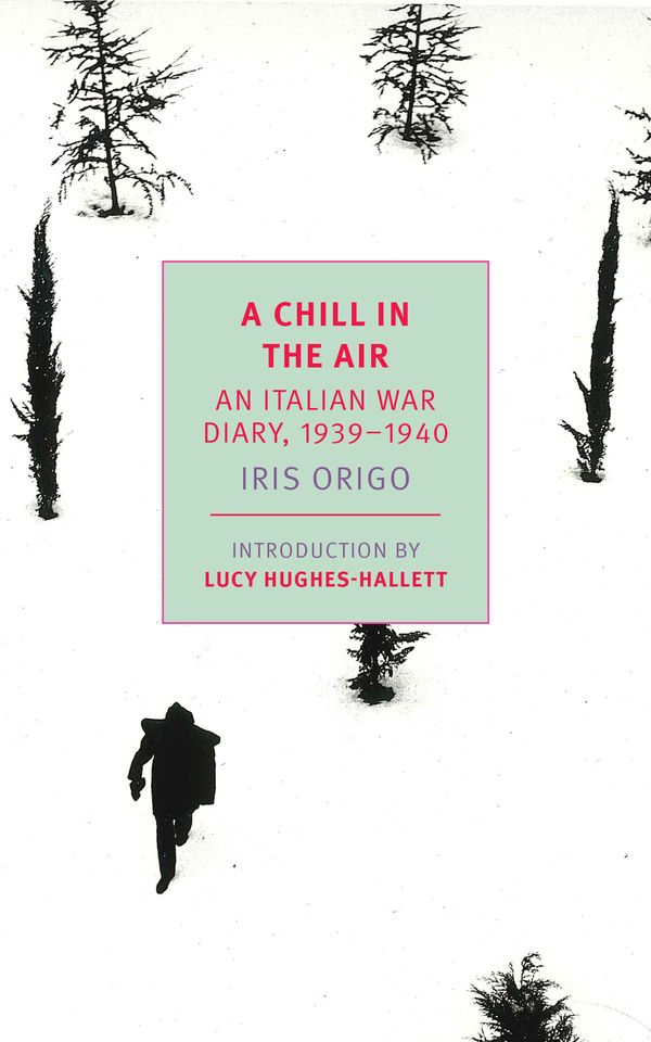 Cover Art for 9781681372648, A Chill in the AirAn Italian War Diary, 1939-1940 by Iris Origo