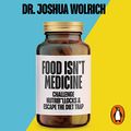 Cover Art for B08V57XJBY, Food Isn’t Medicine by Dr. Joshua Wolrich