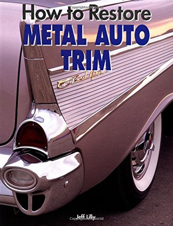 Cover Art for 9780760303313, How to Restore Metal Auto Trim (Motorbooks Workshop) by Jeff Lilly