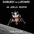 Cover Art for B07L9YQ9WV, Sunburst and Luminary: An Apollo Memoir by Don Eyles
