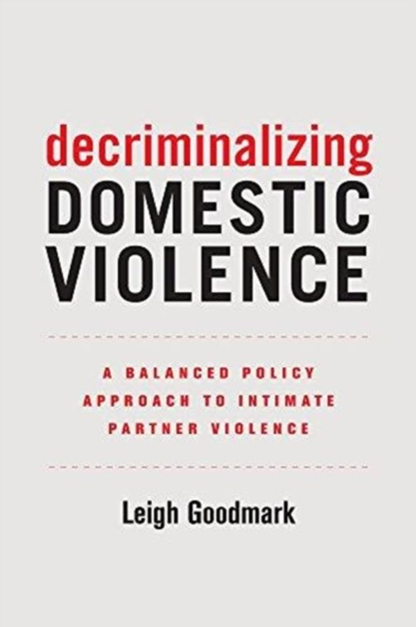 Cover Art for 9780520295575, Decriminalizing Domestic ViolenceA Balanced Policy Approach to Intimate Partner ... by Leigh Goodmark