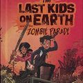 Cover Art for 9781338139396, The Last Kids on Earth and the Zombie Parade by Max Brallier