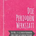 Cover Art for B07KHV5Z4Y, Die Perioden-Werkstatt: Der Weg zu gesunden Hormonen und einer gesunden Periode (German Edition) by Lara Briden