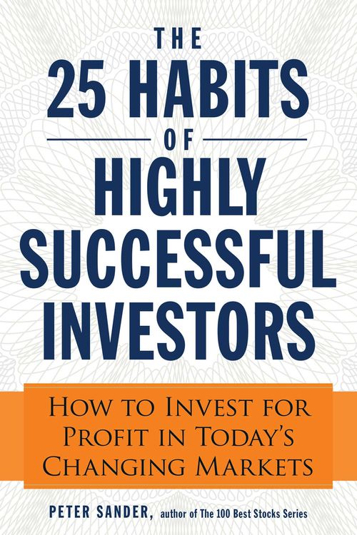 Cover Art for 9781440556623, The 25 Habits of Highly Successful Investors: How to Invest for Profit in Today's Changing Markets by Peter Sander