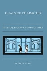 Cover Art for 9780807817599, Trials of Character: The Eloquence of Ciceronian Ethos by James M. May
