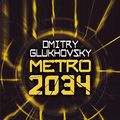 Cover Art for 9781473204317, Metro 2034: The novels that inspired the bestselling games by Dmitry Glukhovsky