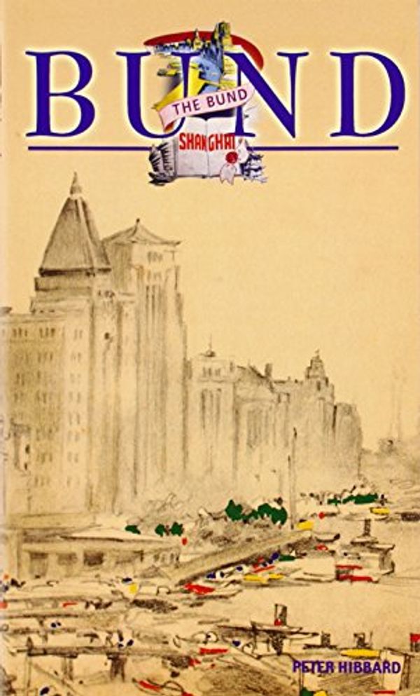 Cover Art for 9789622177727, The Bund Shanghai: China Faces West (Odyssey Illustrated Guides) by Peter Hibbard