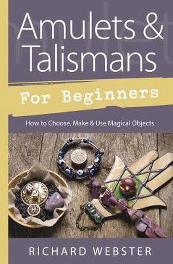 Cover Art for 9780738752464, Amulets & Talismans for BeginnersHow to Choose, Make & Use Magical Objects by Richard Webster