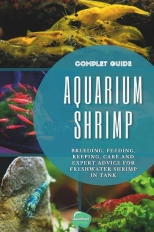 Cover Art for 9798873108091, Aquarium Shrimp: Breeding, feeding, keeping, care and expert advice for freshwater shrimp in tank - The complete guide by Aqua Health